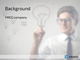 Background 
FMCG company 
 