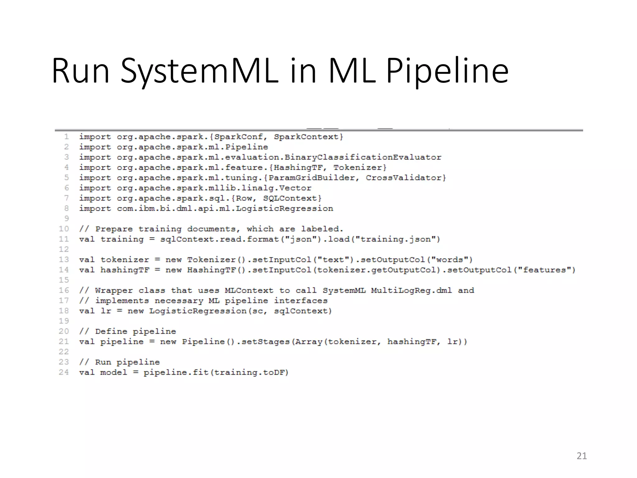Run	SystemML	in	ML	Pipeline
21
 