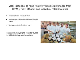 SITR - potential to raise relatively small scale finance from
HNWIs, mass affluent and individual retail investors
• Unsec...