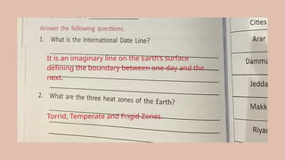 It is an imaginary line on the Earth’s surface
defining the boundary between one day and the
next.
Torrid, Temperate and Frigid Zones.
 