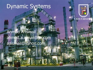 Dynamic Systems
Ahmed A Ismail
ahmed.a.ismail@se.com
aaismail@yahoo.com
Cairo University
 