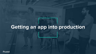 Getting an app into production
 