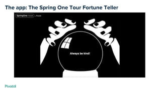 The app: The Spring One Tour Fortune Teller
 
