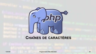 CHAÎNES DE CARACTÈRES
26
13:30:39 Programmation Web 2022-2023
 