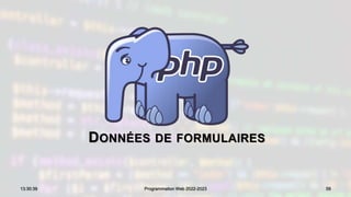 DONNÉES DE FORMULAIRES
59
13:30:39 Programmation Web 2022-2023
 