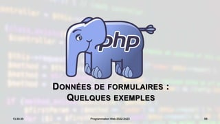 DONNÉES DE FORMULAIRES :
QUELQUES EXEMPLES
68
13:30:39 Programmation Web 2022-2023
 