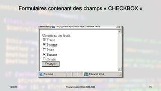 Formulaires contenant des champs « CHECKBOX »
75
13:30:39 Programmation Web 2022-2023
 