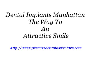 Dental Implants Manhattan  The Way To  An  Attractive Smile http://www.premierdentalassociates.com 