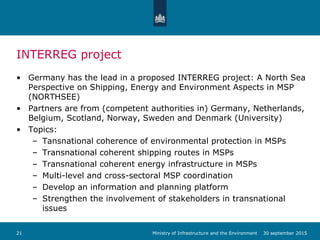 INTERREG project
• Germany has the lead in a proposed INTERREG project: A North Sea
Perspective on Shipping, Energy and En...
