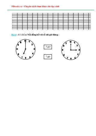 Tkbooks.vn - Chuyên sách tham khảo cho học sinh
Bài 6: (0.5 điểm) Nối đồng hồ với số chỉ giờ đúng:
3 giờ
7 giờ
 