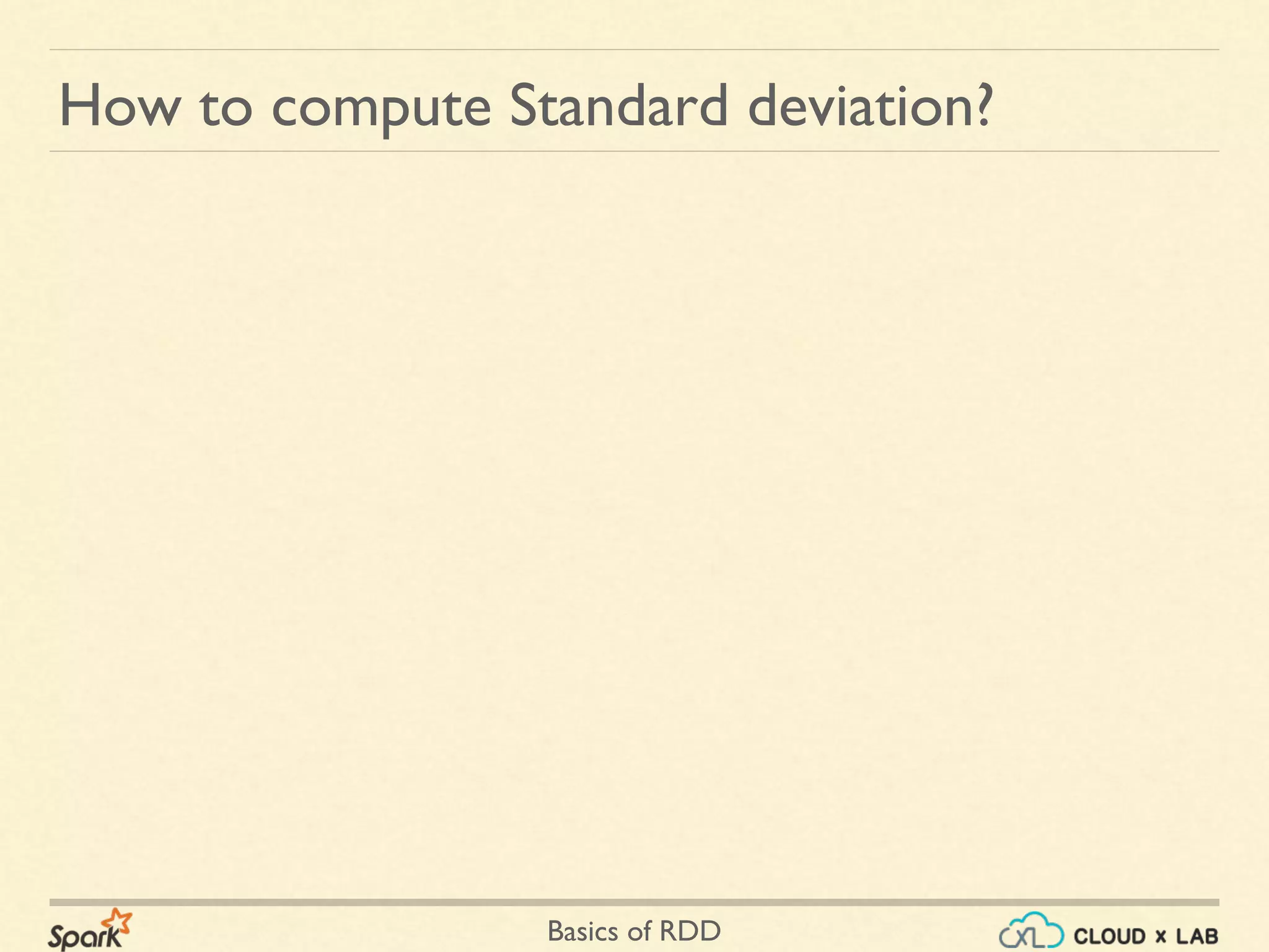 Basics of RDD
How to compute Standard deviation?
 