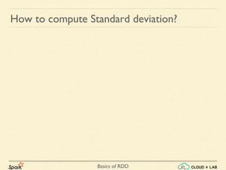 Basics of RDD
How to compute Standard deviation?
 