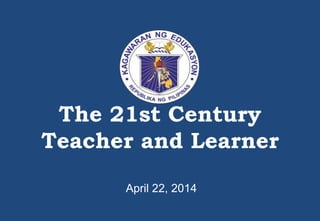The 21st Century
Teacher and Learner
April 22, 2014
 