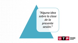 ¿
el
Que
mere
re
“Alguna idea
sobre la clase
de la
presente
sesión.”
 