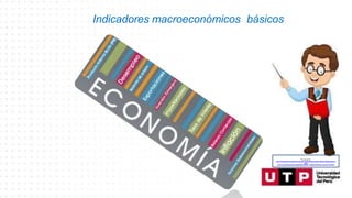 Indicadores macroeconómicos básicos
Recuperado de:
https://www.google.com/search?q=animado+profesor&tbm=isch&hl=es&ved=2ahUKEwjgp4yd
ytfoA
hU3CLkGHaJMAdQQrNwCKAB6BAgBEG8&biw=1349&bih=657#imgrc=narhoDFCtSP5aM
 