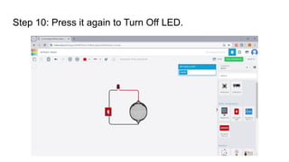 Step 10: Press it again to Turn Off LED.