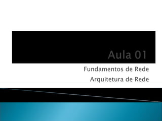 Fundamentos de Rede Arquitetura de Rede 