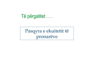 Pasqyra e ekuitetit të
pronarëve
Të përgatitet . . .
 