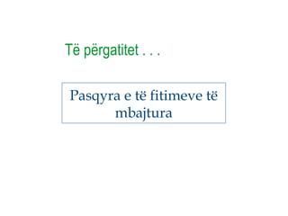 Pasqyra e të fitimeve të
mbajtura
Të përgatitet . . .
 