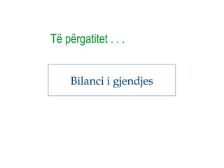 Bilanci i gjendjes
Të përgatitet . . .
 