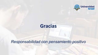 Gracias
Responsabilidad con pensamiento positivo
 