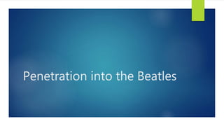 Penetration into the Beatles