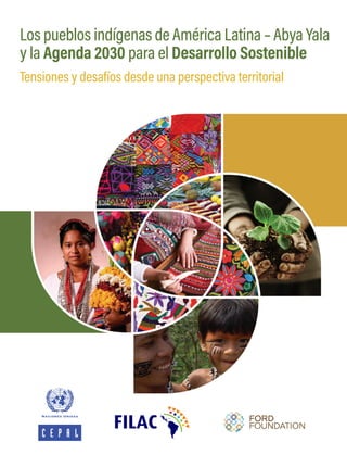 Los pueblos indígenas de América Latina – Abya Yala
y la Agenda 2030 para el Desarrollo Sostenible
Tensiones y desafíos desde una perspectiva territorial
 