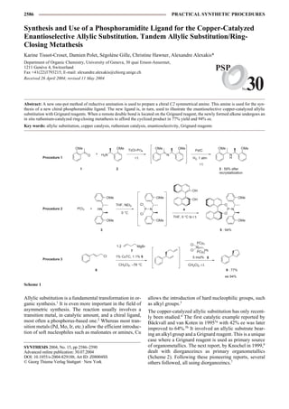 2586                                                                                                    PRACTICAL SYNTHETIC PROCEDURES


Synthesis and Use of a Phosphoramidite Ligand for the Copper-Catalyzed
Enantioselective Allylic Substitution. Tandem Allylic Substitution/Ring-
Closing Metathesis
TKarine Tissot-Croset, Damien Polet, Ségolène Gille, Christine Hawner, Alexandre Alexakis*
 andemAlylicSubstiution/Ring-ClosingMetahesi
Department of Organic Chemistry, University of Geneva, 30 quai Ernest-Ansermet,
1211 Genève 4, Switzerland
Fax +41(22)3793215; E-mail: alexandre.alexakis@chiorg.unige.ch
                                                                                                                                   PSP

                                                                                                                                                         30
Received 26 April 2004; revised 11 May 2004

                                                