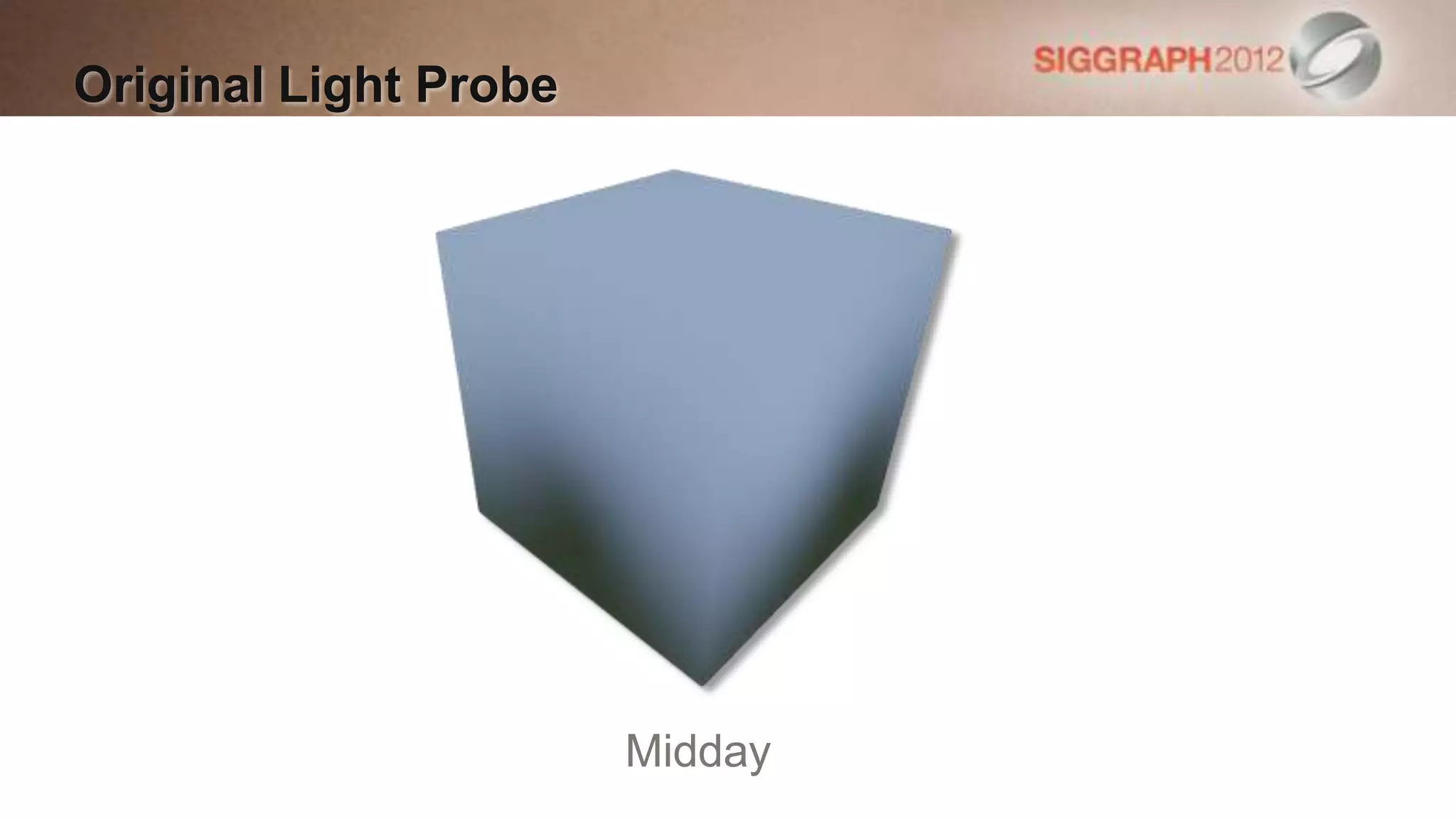 Original Light Probe




                       Midday
 