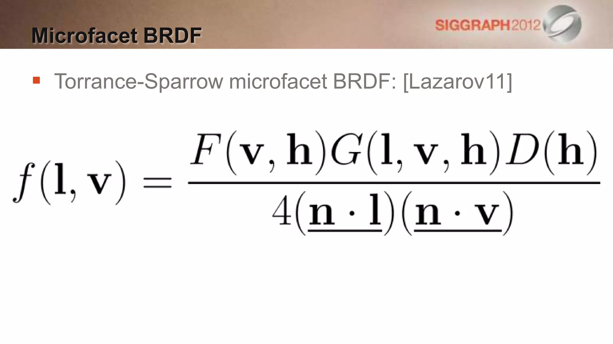 Microfacet BRDF

 Torrance-Sparrow microfacet BRDF: [Lazarov11]
 