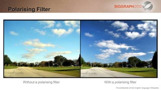 Polarising Filter




      Without a polarising filter   With a polarising filter
                                            PiccoloNamek at the English language Wikipedia
 