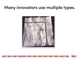 Many innovators use multiple types.
 