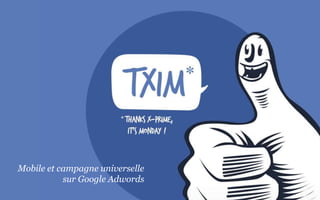 Stand-up MeetingMobile et campagne universelle
sur Google Adwords
 