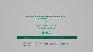 PREPARE YOUR TAXONOMY REPORT WITH
GREENOMY
Sign up now for a demo
www.greenomy.io
ACCELERATING THE TRANSITION TO A SUSTAIN...