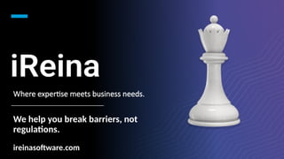 Where expertise meets business needs.
We help you break barriers, not
regulations.
ireinasoftware.com
 