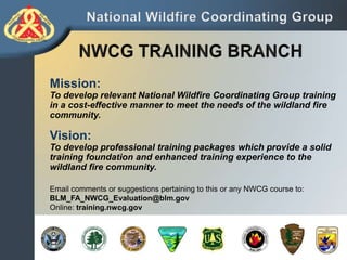 S-215 - Wildfire Operations in the Interface

S-215

Mission:
To develop relevant National Wildfire Coordinating Group training
in a cost-effective manner to meet the needs of the wildland fire
community.

Vision:
To develop professional training packages which provide a solid
training foundation and enhanced training experience to the
wildland fire community.
Email comments or suggestions pertaining to this or any NWCG course to:
BLM_FA_NWCG_Evaluation@blm.gov
Online: training.nwcg.gov

 