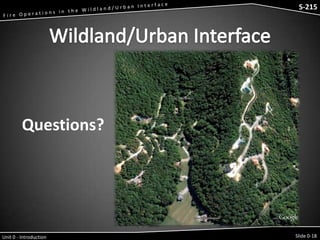 S-215 - Wildfire Operations in the Interface

S-215

Questions?

Unit 0 - Introduction

Slide 0-18

 