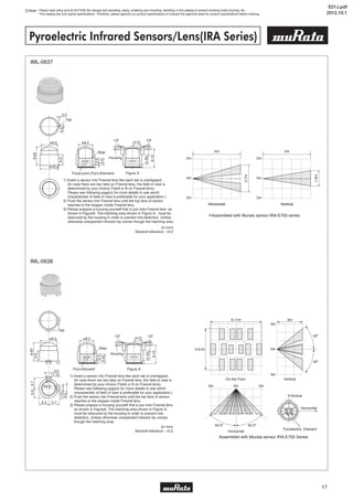 Note • Please read rating and CAUTION (for storage and operating, rating, soldering and mounting, handling) in this catalog to prevent smoking and/or burning, etc.
• This catalog has only typical specifications. Therefore, please approve our product specifications or transact the approval sheet for product specifications before ordering.
5
17
Note • Please read rating and CAUTION (for storage and operating, rating, soldering and mounting, handling) in this catalog to prevent smoking and/or burning, etc.
• This catalog has only typical specifications. Therefore, please approve our product specifications or transact the approval sheet for product specifications before ordering.
Pyroelectric Infrared Sensors/Lens(IRA Series)
IML-0637
IML-0638
6.11m
4.91m
3m
3m
0m
Vertical
3m
On the Floor
3m
45.5º
3m0m
45.5º
42º
42º
Horizontal
Vertical
Pyroelectric Element
Horizontal
Assembled with Murata sensor IRA-E700 Series.
S21J.pdf
2012.10.1
 