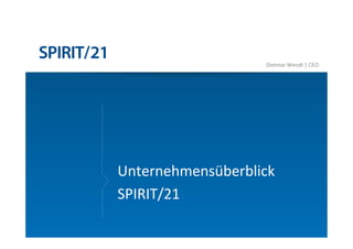 Dietmar Wendt | CEO




Unternehmensüberblick
SPIRIT/21
 