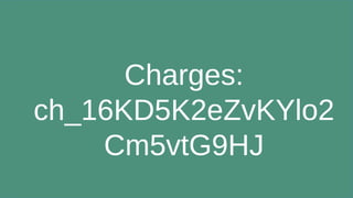Charges:
ch_16KD5K2eZvKYlo2
Cm5vtG9HJ
 