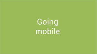 Going
mobile
 