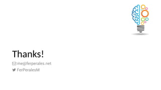 Thanks!
 me@ferperales.net
 FerPeralesM
 