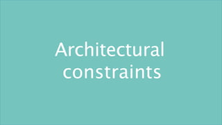 Architectural
constraints
 