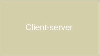 Client-server
 