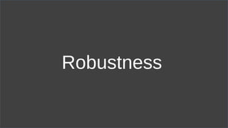 Robustness
 