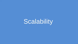 Scalability
 