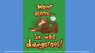 http://fc04.deviantart.net/fs71/i/2013/107/9/5/it_s_dangerous_to_go_alone_by_michaelmayne-d621qgq.png
 
