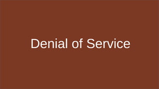 Denial of Service
 