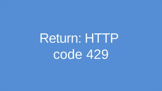 Return: HTTP
code 429
 