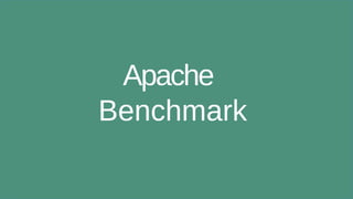 Apache
Benchmark
 